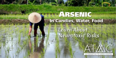 Arsenic in Candies, Water, Food: Learn About Neurotoxic Risks
